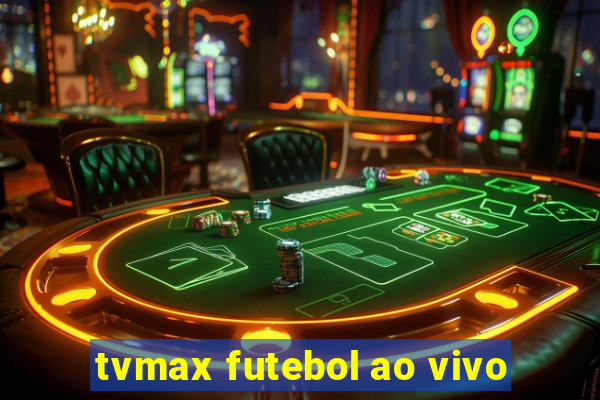 tvmax futebol ao vivo